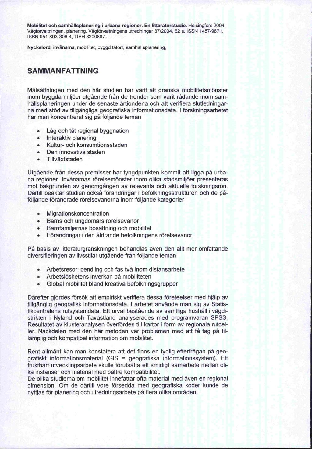 Mobilitet och samhällsplanering i urbana regioner. En litteraturstudie. Helsingfors 2004. 37/2004. 62 s. ISSN 1457-9871 Vägförvaltningen, planering.