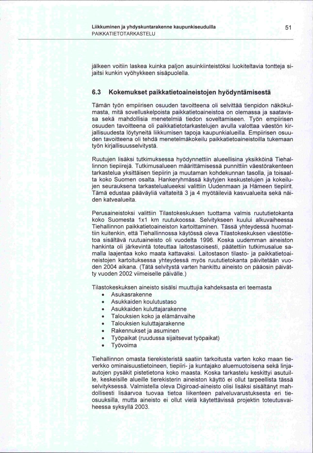 -toa -le, koko Liikkuminen ja yhdyskuntarakenne kaupunkiseuduilla 51 PAIKKATIETOTARKASTELU jälkeen voitiin laskea kuinka paljon asuinkiinteistöksi luokiteltavia tontteja sijaitsi kunkin vyöhykkeen