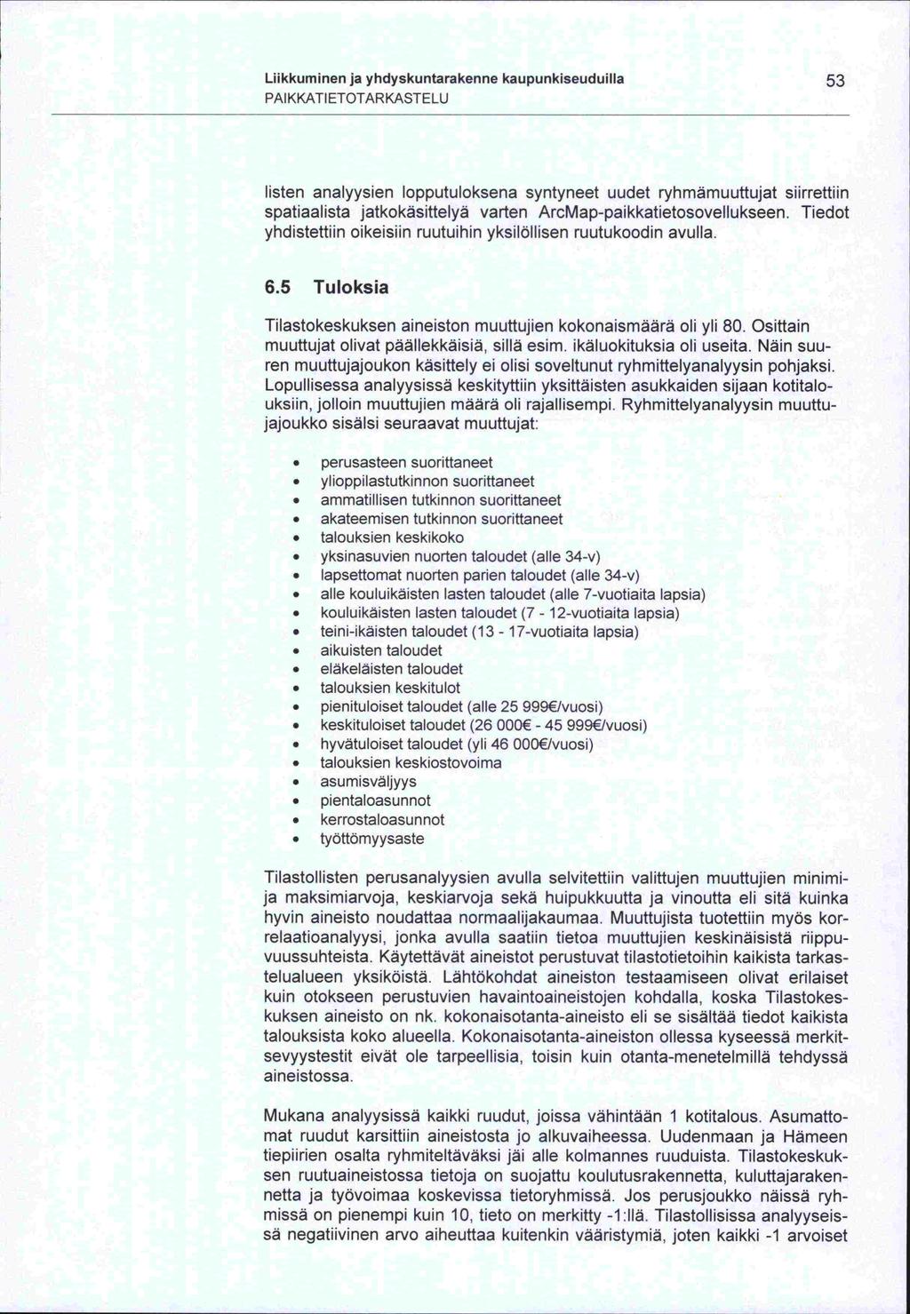 -mat -ja Liikkuminen ja yhdyskuntarakenne kaupunkiseuduilla 53 PAIKKATIETOTARKASTELU listen analyysien lopputuloksena syntyneet uudet ryhmämuuttujat siirrettiin varten ArcMap-paikkatietosovellukseen.
