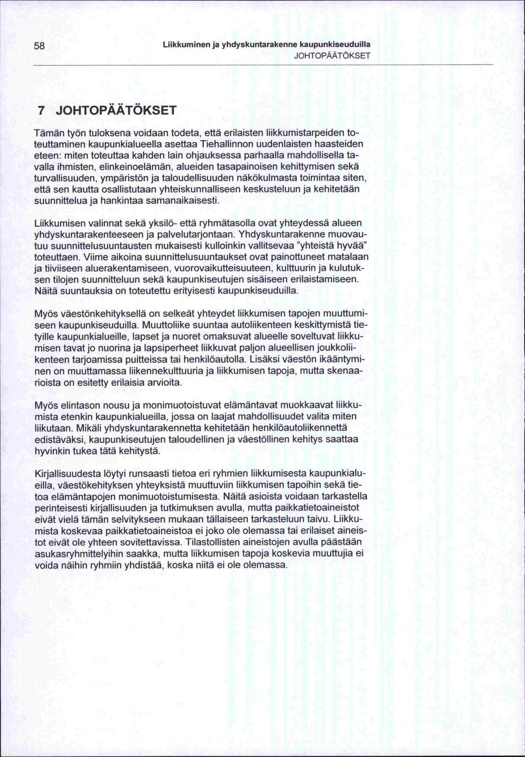 -tot ja 58 Liikkuminen ja yhdyskuntarakenne kaupunkiseuduilla JOHTOPAATÖKSET 7 JOHTOPÄÄTÖKSET Tämän työn tuloksena voidaan todeta, että erilaisten liikkumistarpeiden toteuttaminen kaupunkialueella