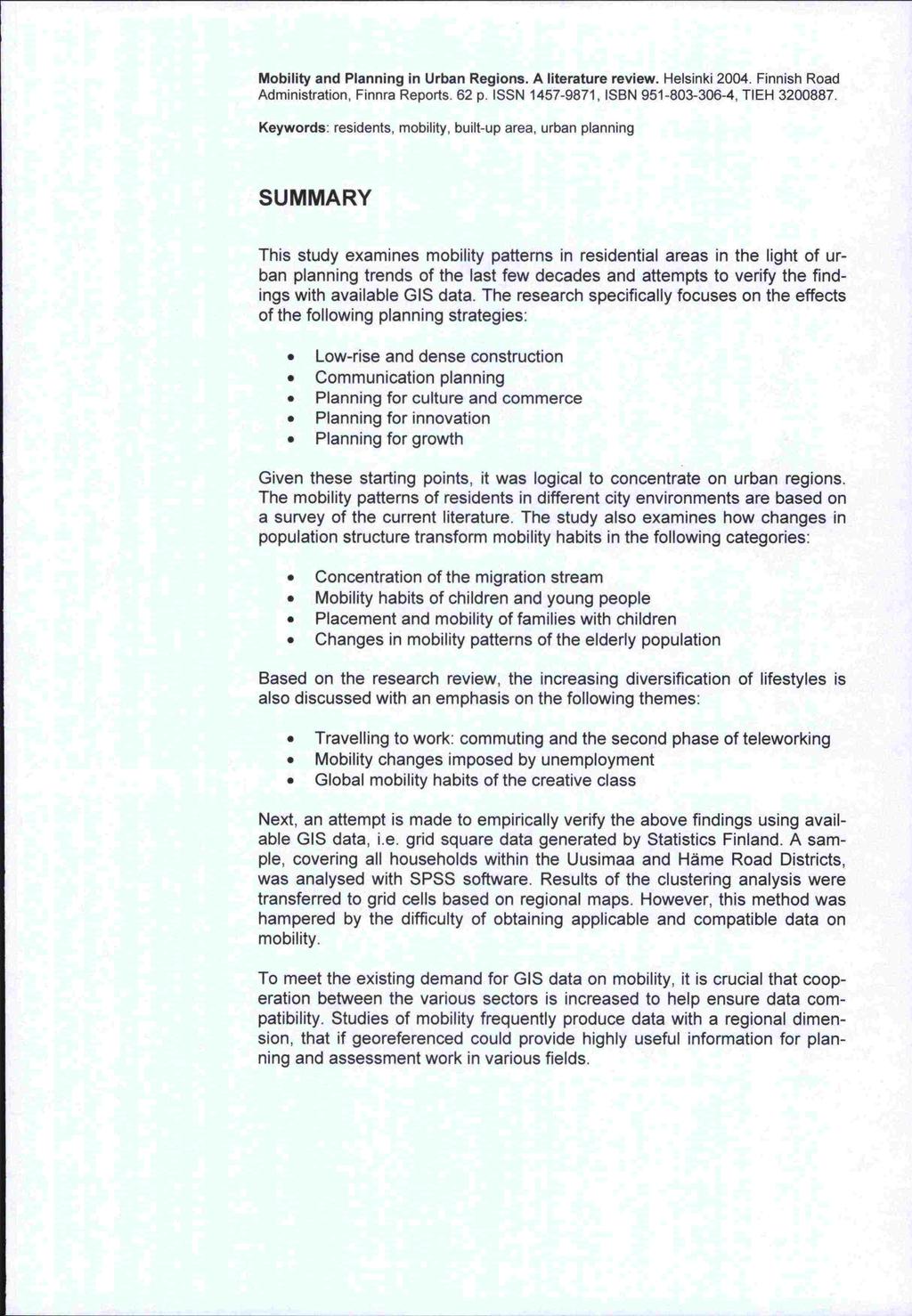 Mobility and Planning in Urban Regions. A literature review. Helsinki 2004. Finnish Road Administration, Finnra Reports. 62 p. ISSN 1457-9871, ISBN 951-803-306-4, TIEH 3200887.