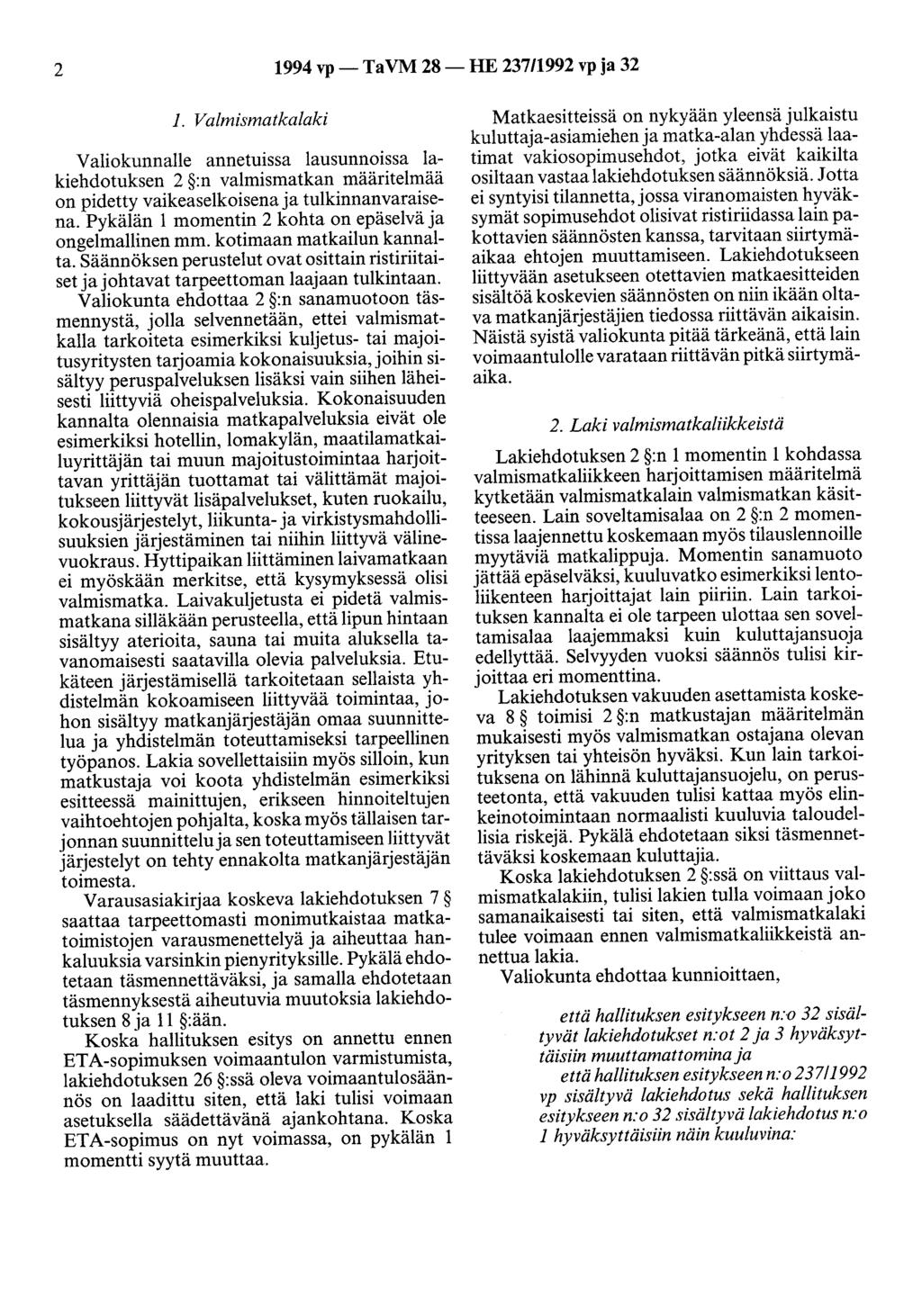 2 1994 vp-ta VM 28- HE 237/1992 vp ja 32 1. Valmismatkalaki Valiokunnalle annetuissa lausunnoissa lakiehdotuksen 2 :n valmismatkan määritelmää on pidetty vaikeaselkoisenaja tulkinnanvaraisena.