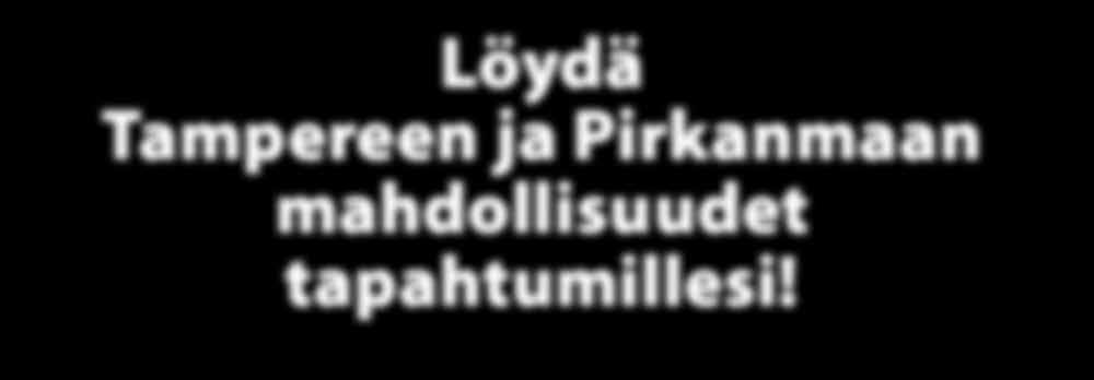 Ota yhteyttä rakennetaan yhdessä yrityksenne paras tapahtuma! FINLAYSONIN PALATSI Kuninkaankatu 1, 33210 p. 0400 219530 www.finlaysoninpalatsi.