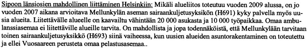 Lisaksi vasteajat ovat pitkia etenkin Kannelmaenja Malminkartanon alueille. Asiasta on tehty alustavia analyysejajo muutama vuosi sitten.