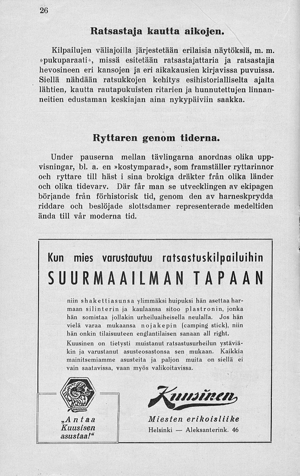 Aleksanterink. 26 Ratsastaja kautta aikojen. Kilpailujen väliajoilla järjestetään erilaisia näytöksiä, m.