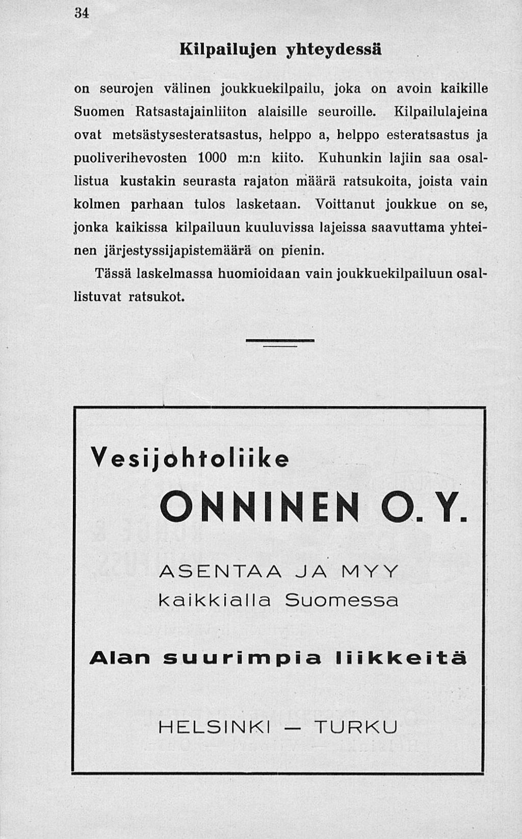 34 Kilpailujen yhteydessä on seurojen välinen joukkuekilpailu, joka on avoin kaikille Suomen Ratsastajainliiton alaisille seuroille.