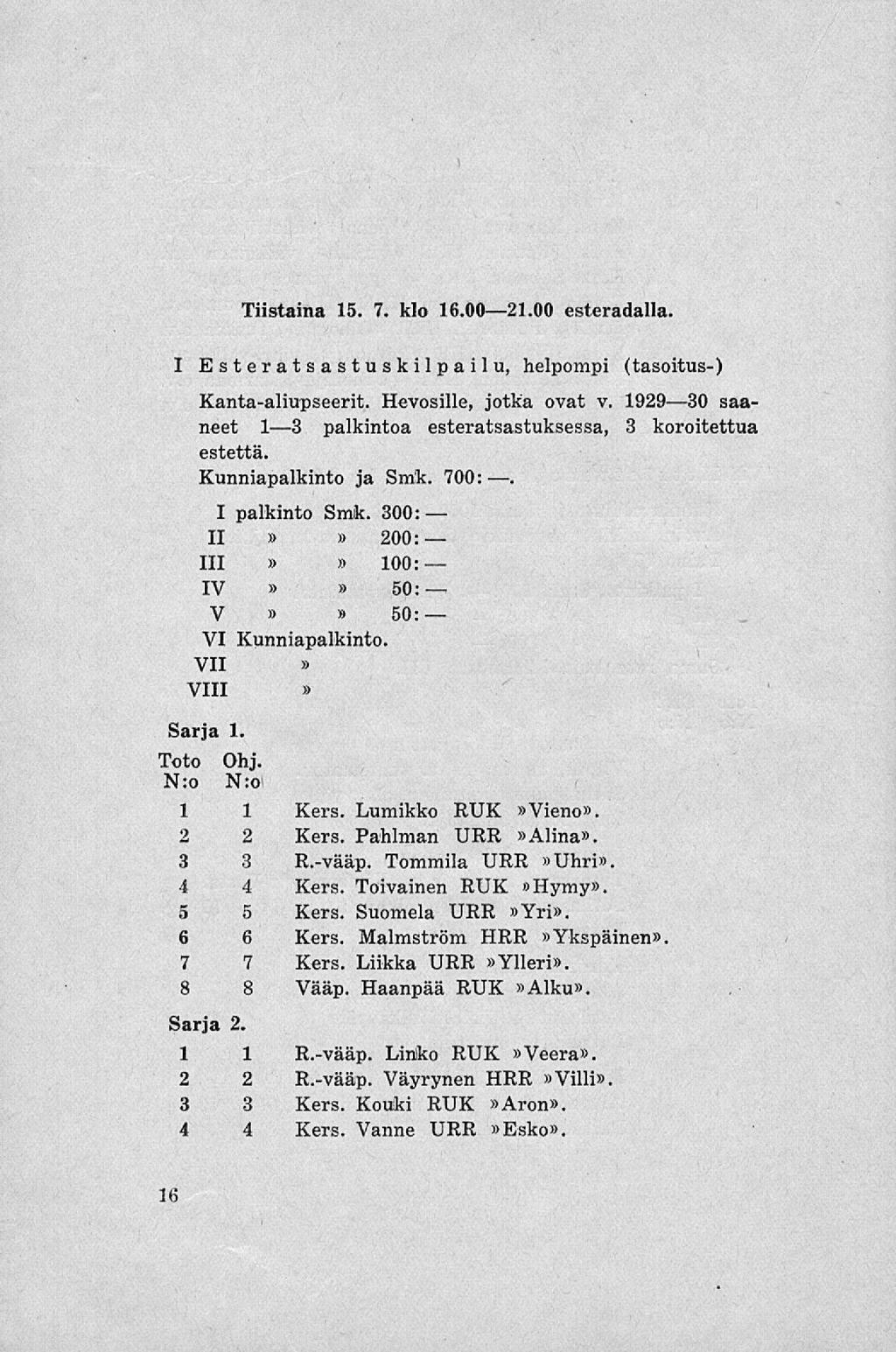 Tiistaina 15. 7. klo 16.0021.00 esteradalla. I Esteratsastuskilpailu, helpompi (tasoitus-) Kanta-aliupseerit. Hevosille, jotka ovat v.