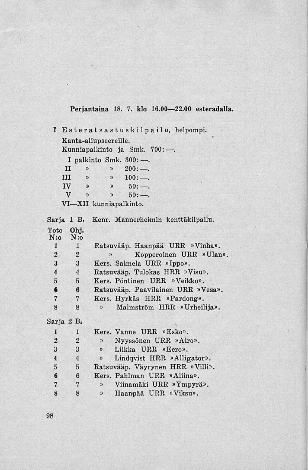 Perjantaina 18. 7. klo 16.0022.00 esteradalla, I Esteratsastus kilpailu, helpompi. Kanta-aliupseereille. Kunniapalkinto ja Smk. 700:. I palkinto Smk.