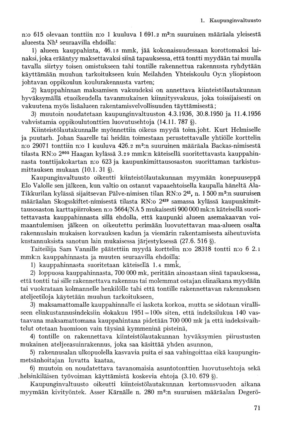 n:o 615 olevaan tonttiin n:o 1 kuuluva 1 691.2 m 2 :n suuruinen määräala yleisestä alueesta Nh 1 seuraavilla ehdoilla: 1) alueen kauppahinta, 46.