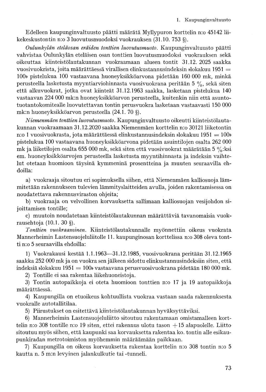 Edelleen kaupunginvaltuusto päätti määrätä Myllypuron korttelin n:o 45142 liikekeskustontin n:o 3 luovutusmuodoksi vuokrauksen (31.10. 753 ). Oulunkylän eteläosan eräiden tonttien luovutusmuoto.