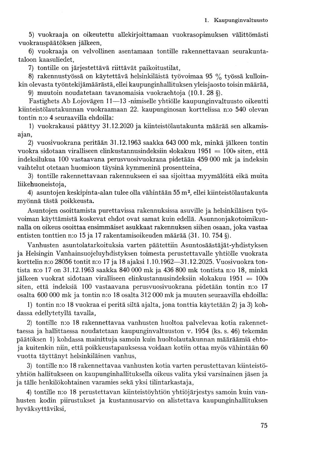 5) vuokraaja on oikeutettu allekirjoittamaan vuokrasopimuksen välittömästi vuokrauspäätöksen jälkeen, 6) vuokraaja on velvollinen asentamaan tontille rakennettavaan seurakuntataloon kaasuliedet, 7)