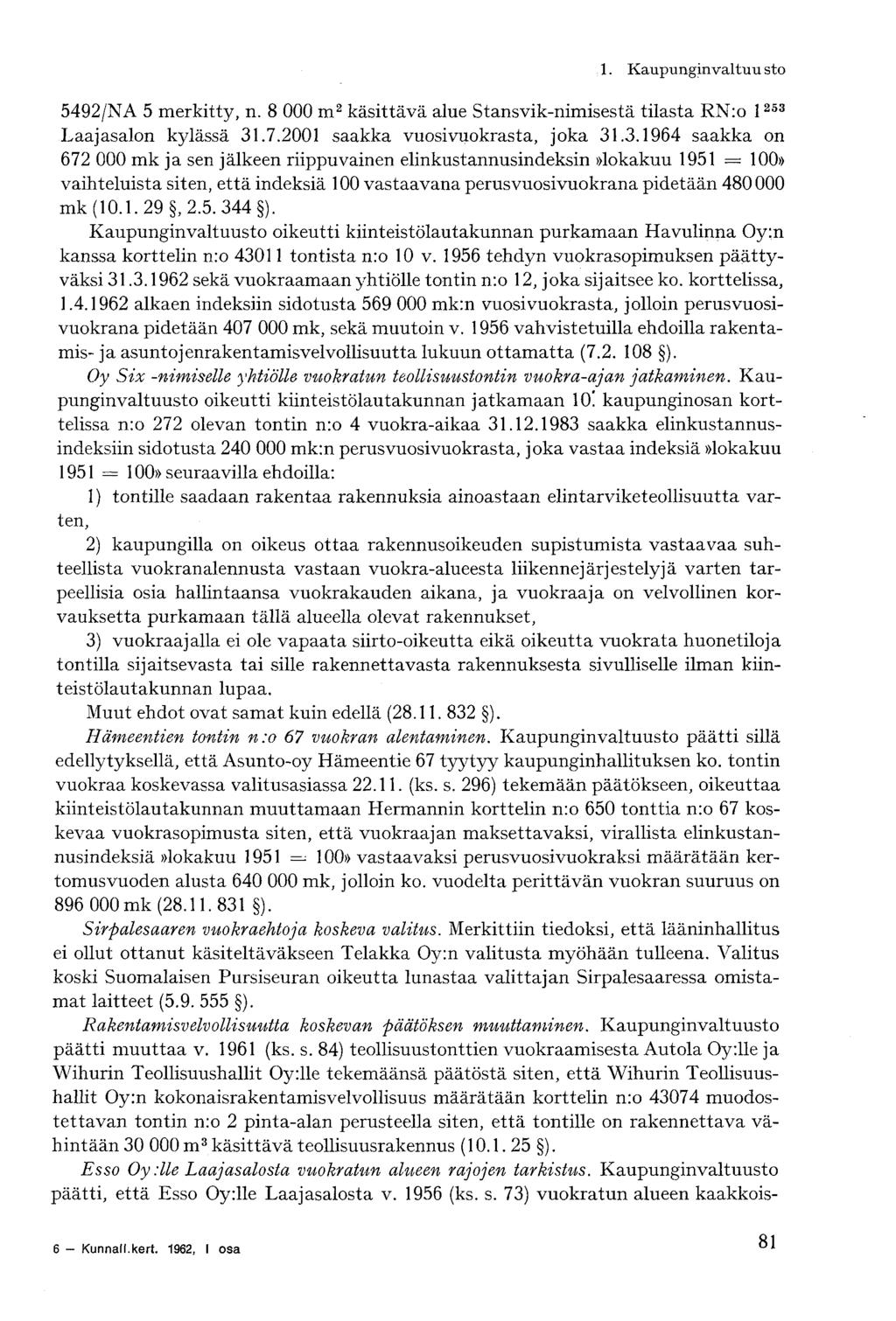 1. Kaupungin v altu u sto 5492/NA 5 merkitty, n. 8 000 m 2 käsittävä alue Stansvik-nimisestä tilasta RN:o l 253 