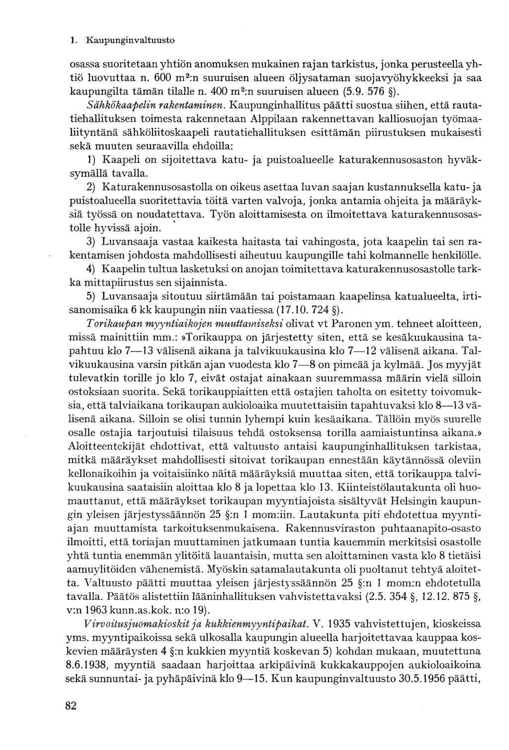 osassa suoritetaan yhtiön anomuksen mukainen rajan tarkistus, jonka perusteella yhtiö luovuttaa n. 600 m 2 :n suuruisen alueen öljysataman suojavyöhykkeeksi ja saa kaupungilta tämän tilalle n.