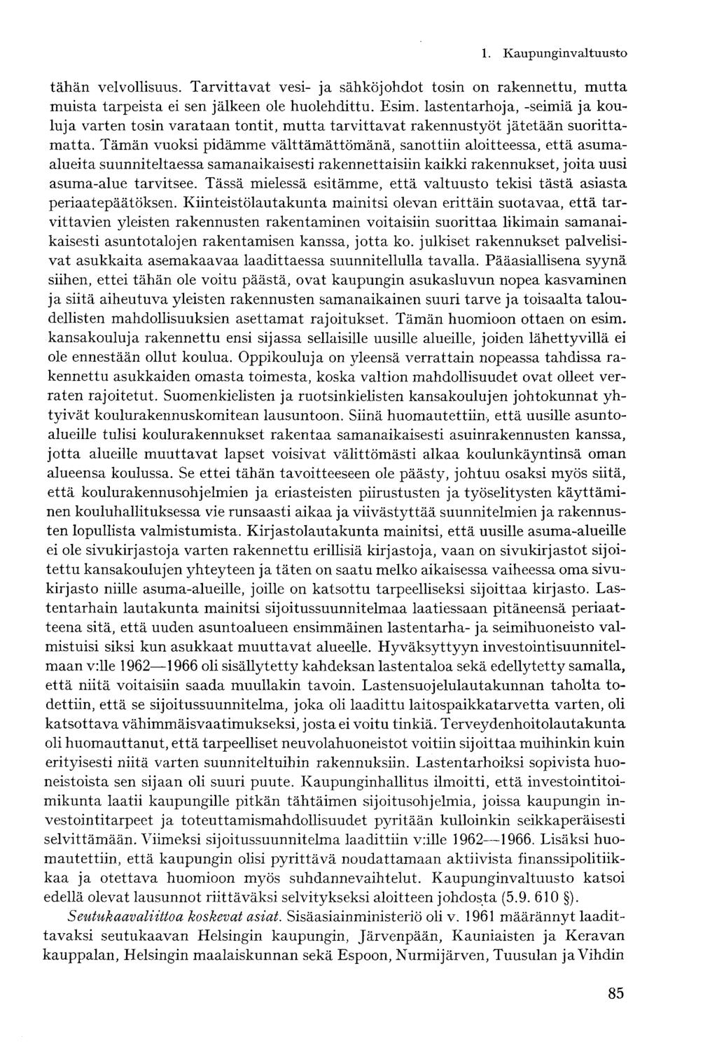 tähän velvollisuus. Tarvittavat vesi- ja sähköjohdot tosin on rakennettu, mutta muista tarpeista ei sen jälkeen ole huolehdittu. Esim.