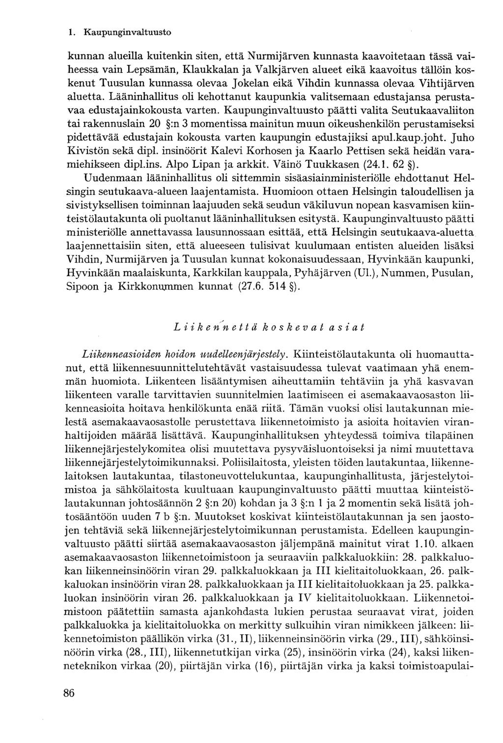 kunnan alueilla kuitenkin siten, että Nurmijärven kunnasta kaavoitetaan tässä vaiheessa vain Lepsämän, Klaukkalan ja Valkjärven alueet eikä kaavoitus tällöin koskenut Tuusulan kunnassa olevaa Jokelan