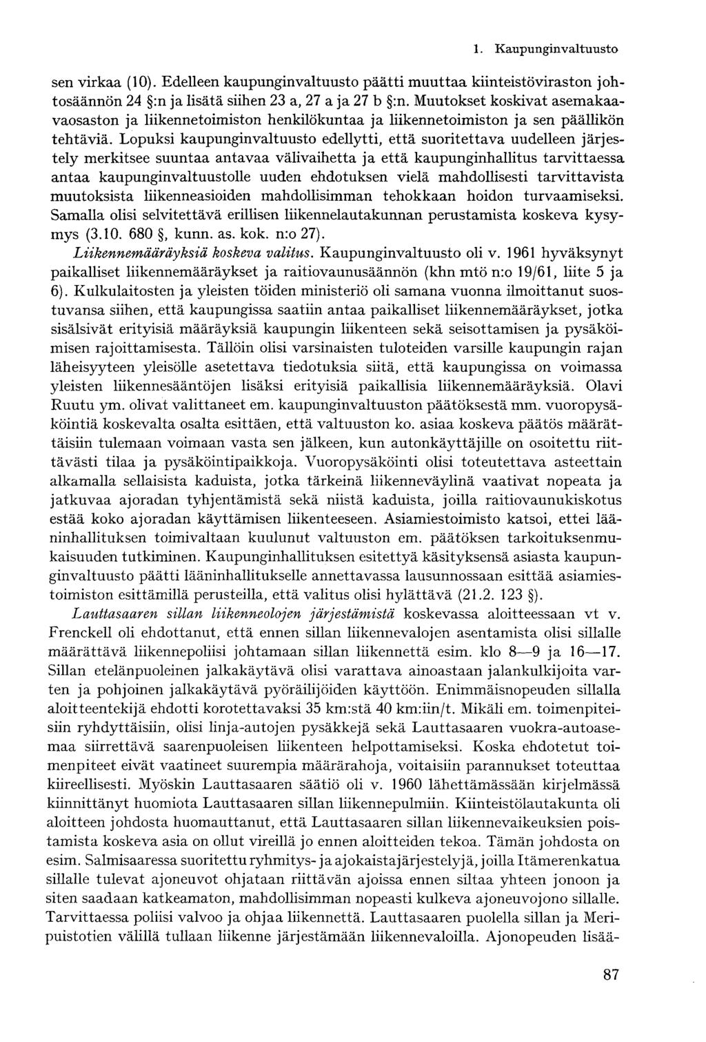 sen virkaa (10). Edelleen kaupunginvaltuusto päätti muuttaa kiinteistöviraston johtosäännön 24 :n ja lisätä siihen 23 a, 27 a ja 27 b :n.