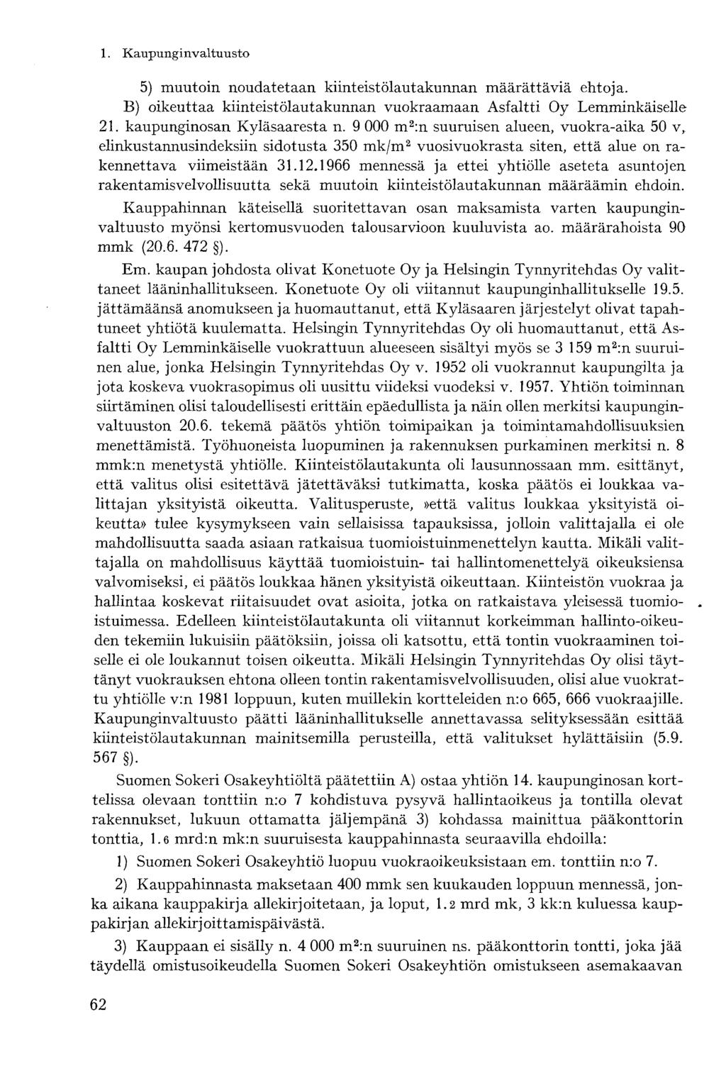 5) muutoin noudatetaan kiinteistölautakunnan määrättäviä ehtoja. B) oikeuttaa kiinteistölautakunnan vuokraamaan Asfaltti Oy Lemminkäiselle 21. kaupunginosan Kyläsaaresta n.