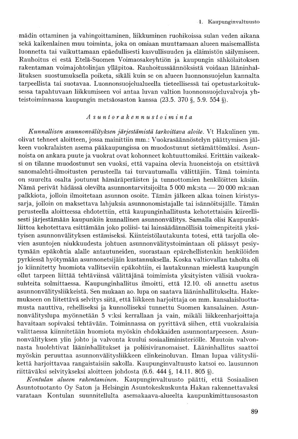 mädin ottaminen ja vahingoittaminen, liikkuminen ruohikoissa sulan veden aikana sekä kaikenlainen muu toiminta, joka on omiaan muuttamaan alueen maisemallista luonnetta tai vaikuttamaan