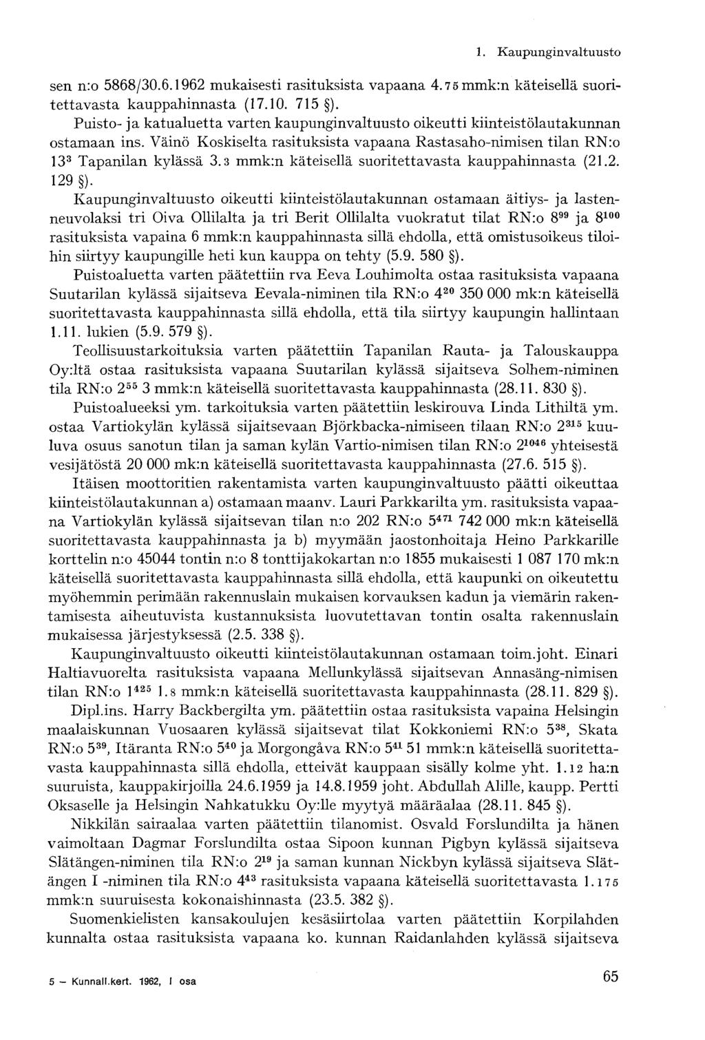 1. Kaupungin v altu u sto sen n:o 5868/30.6.1962 mukaisesti rasituksista vapaana 4.75mmk:n käteisellä suoritettavasta kauppahinnasta (17.10. 715 ).