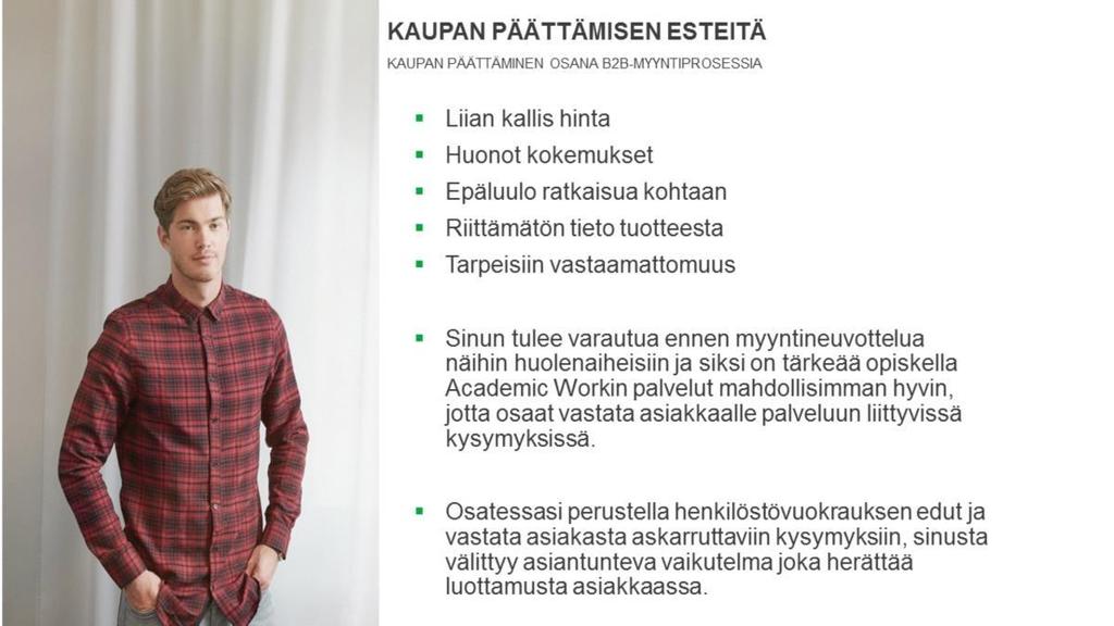 Kirjoittajan kommentti: Käytännön elämässä olen huomannut, että moni myyjä ei ymmärrä miksi asiakas ei suostu ostamaan jotakin tuotetta.