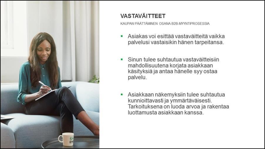 Asiakkaan esittämiin vastaväitteisin ei tule koskaan suhtautua henkilökohtaisesti. Myyjä voi viestiä ymmärrystä ja hyväksyntää erilaisin kasvonelein ja äänenpainoin.