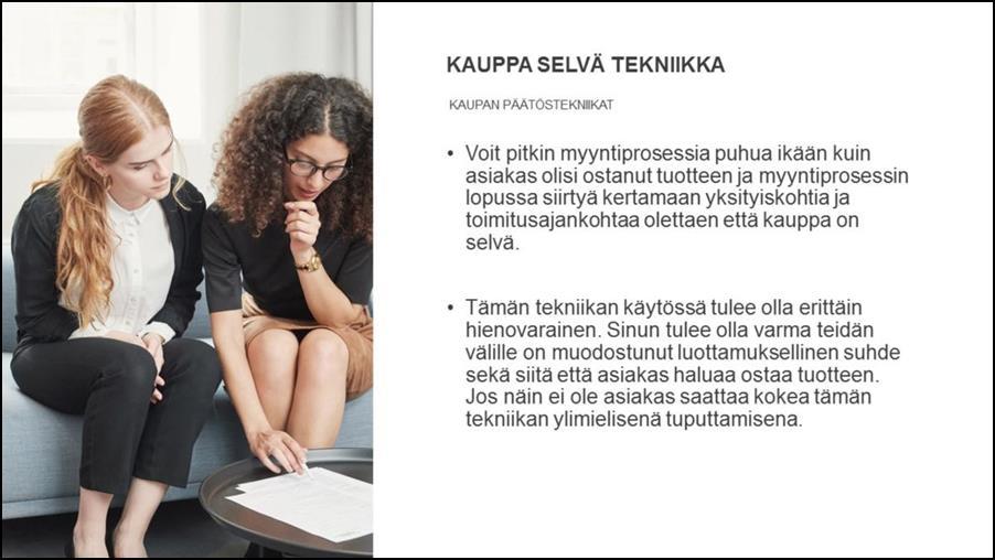 Kirjoittajan kommentti: Tämä taktiikka toimii itselläni erittäin harvoin yksinään. Tykkäänkin yhdistellä tätä taktiikkaa esimerkiksi suoran kysymyksen kanssa.