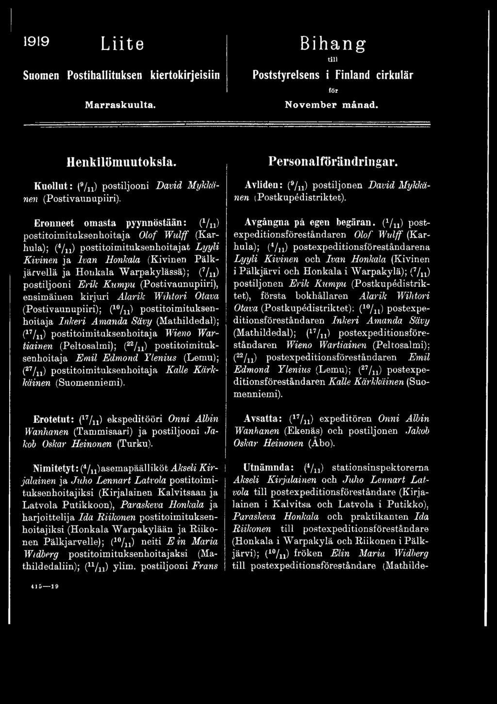 Wieno Wartiainen (Peltosalmi); (22/u) postitoimituksenhoitaja Emil Edmond Ylenius (Lemu); (27/n) postitoimituksenhoitaja Kalle Kärkkäinen (Suomenniemi).