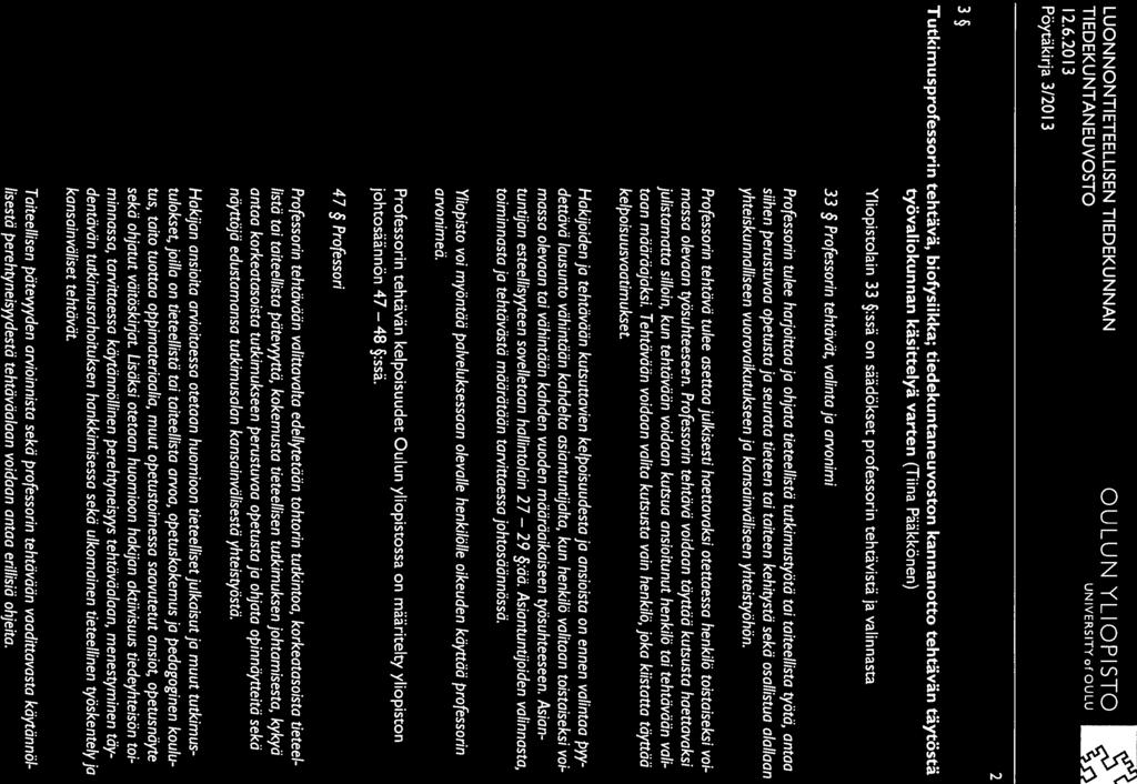 TIEDEKUNTAN EUVOSTO Pöytäkirja 3/2013 UN IVERSTY of OULU 3 Tutkimusprofessorin tehtävä, biofysiikka; tiedekuntaneuvoston kannanotto tehtävän täytöstä työvaliokunnan käsittelyä varten (Tiina