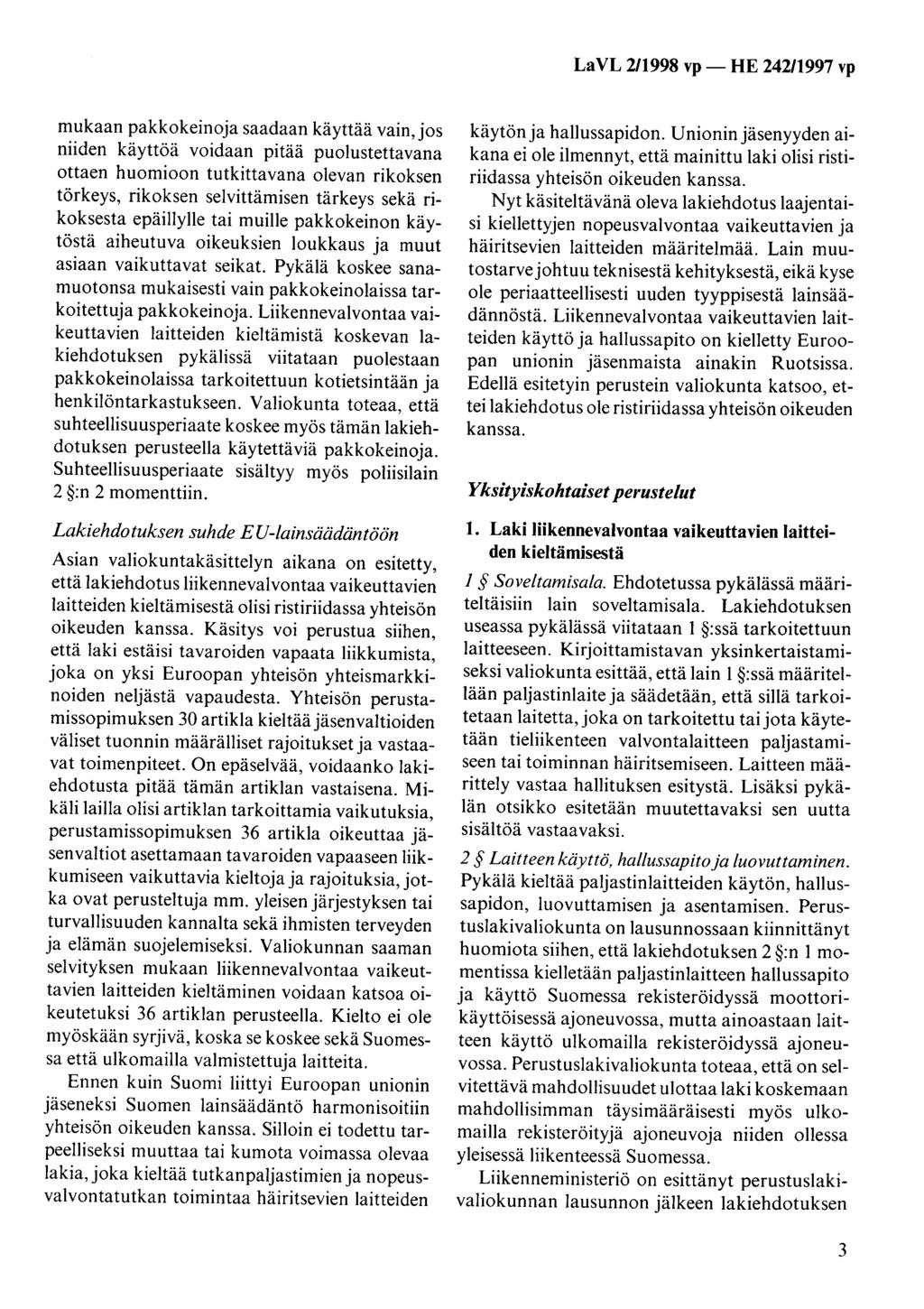 LaVL 211998 vp- HE 242/1997 vp mukaan pakkokeinoja saadaan käyttää vain, jos niiden käyttöä voidaan pitää puolustettavana ottaen huomioon tutkittavana olevan rikoksen törkeys, rikoksen selvittämisen