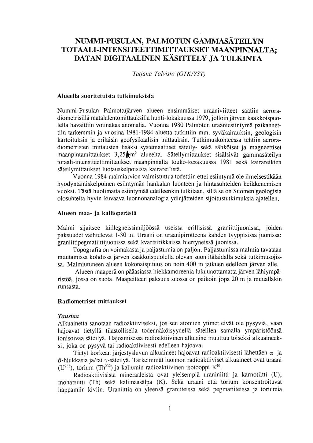 NUMMI-PUSULAN, PALMOTUN GAMMASATEILYN TOTAALI-INTENSITEETTIMITTAUKSET MAANPINNALTA; DATAN DIGITAALINEN KÄSITTELY JA ~ KINTA Alueella suoritetuista tutkiniuksista Nummi-Pusulan Palmottujärven alueen