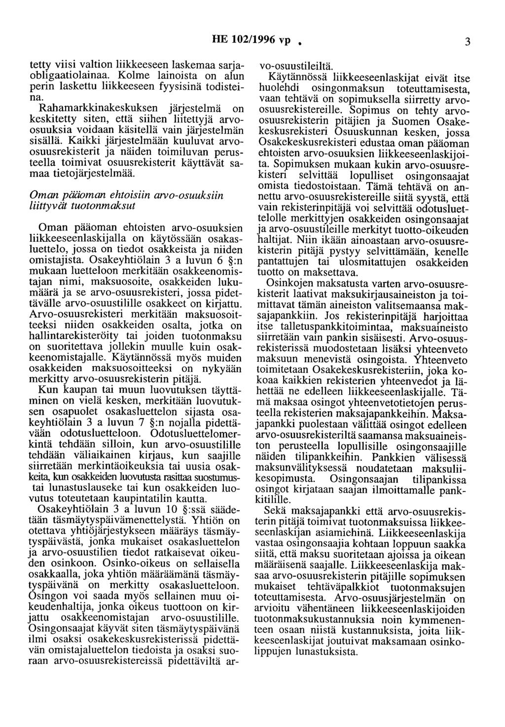 HE 102/1996 vp 3 tetty viisi valtion liikkeeseen laskemaa sarjaobligaatiolainaa. Kolme lainoista on alun perin laskettu liikkeeseen fyysisinä todisteina.