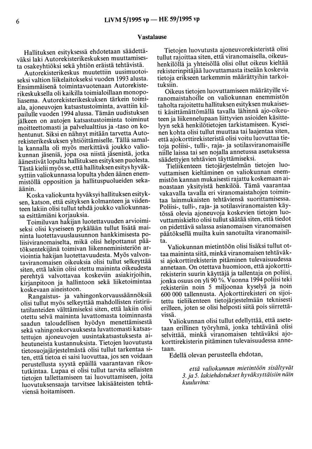 6 LiVM 5/1995 vp- HE 59/1995 vp Vastalause Hallituksen esityksessä ehdotetaan säädettäväksi laki Autorekisterikeskuksen muuttamisesta osakeyhtiöksi sekä yhtiön eräistä tehtävistä.