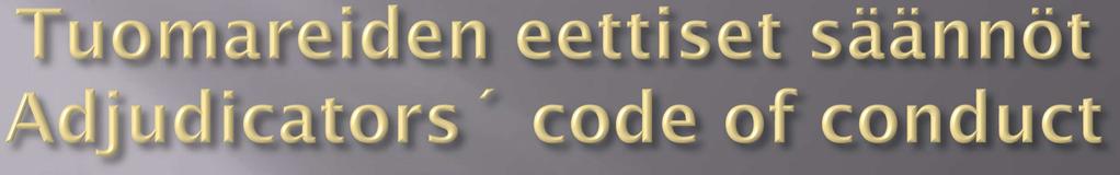 Eturistiriitatilanteet vetäydyttävä tehtävästä Tuomaritoiminnan standardit: Fyysinen ja psyykkinen terveys kunnossa Läheisten tuomarointikiellettyä (perhe, sukulaisuus serkkuun saakka)