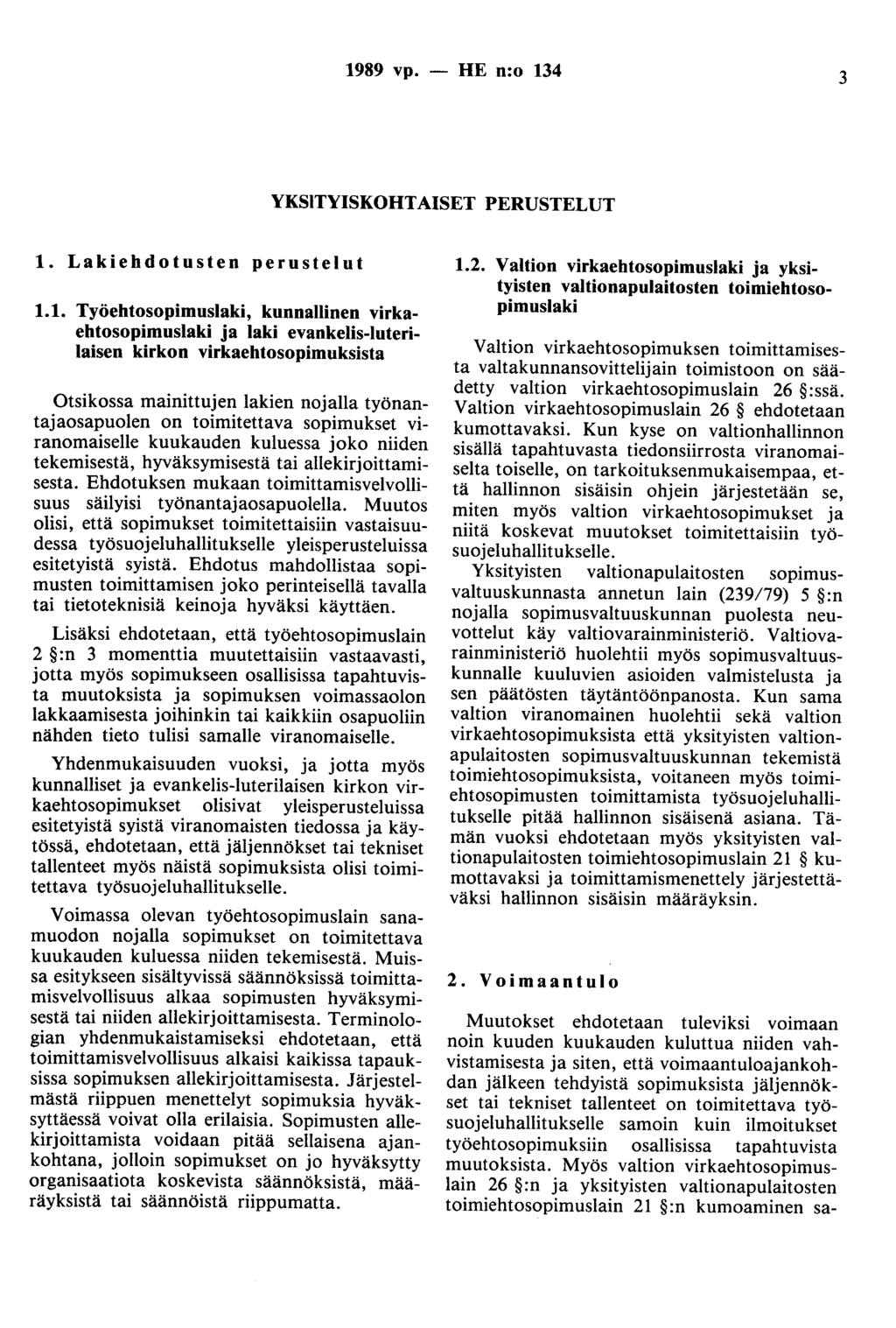 1989 vp. - HE n:o 134 3 YKSITYISKOHTAISET PERUSTELUT 1. ehdotusten perustelut 1.1. Työehtosopimuslaki, kunnallinen virkaehtosopimuslaki ja laki evankelis-luterilaisen kirkon virkaehtosopimuksista