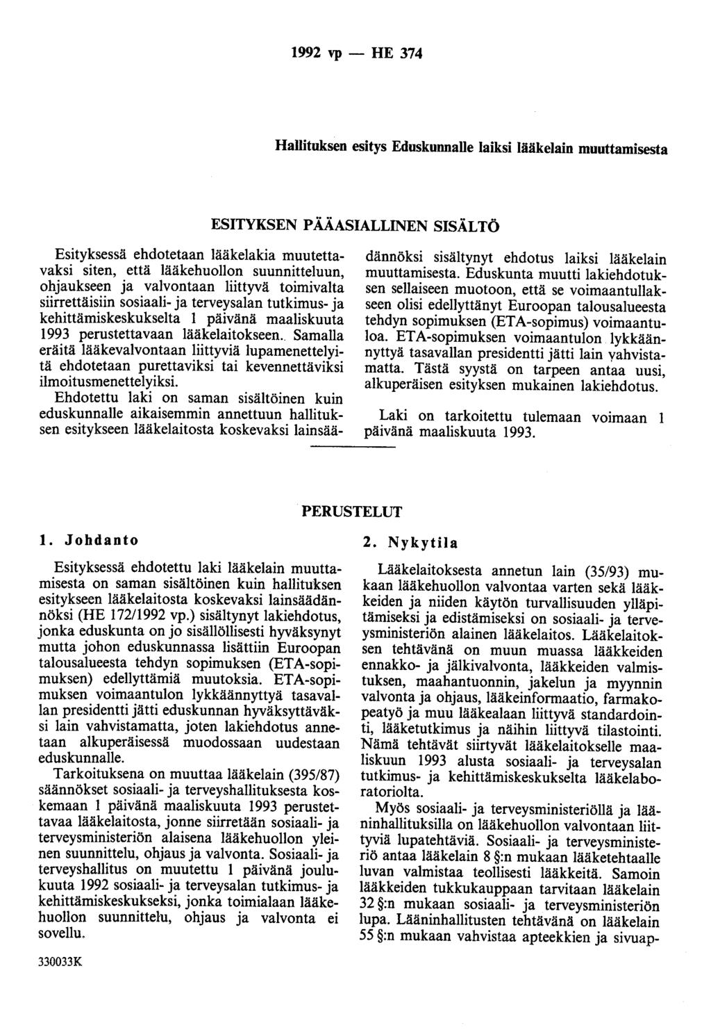 1992 vp - HE 374 Hallituksen esitys Eduskunnalle laiksi lääkelain muuttamisesta ESITYKSEN PÄÄASIALLINEN SISÄLTÖ Esityksessä ehdotetaan lääkelakia muutettavaksi siten, että lääkehuollon suunnitteluun,