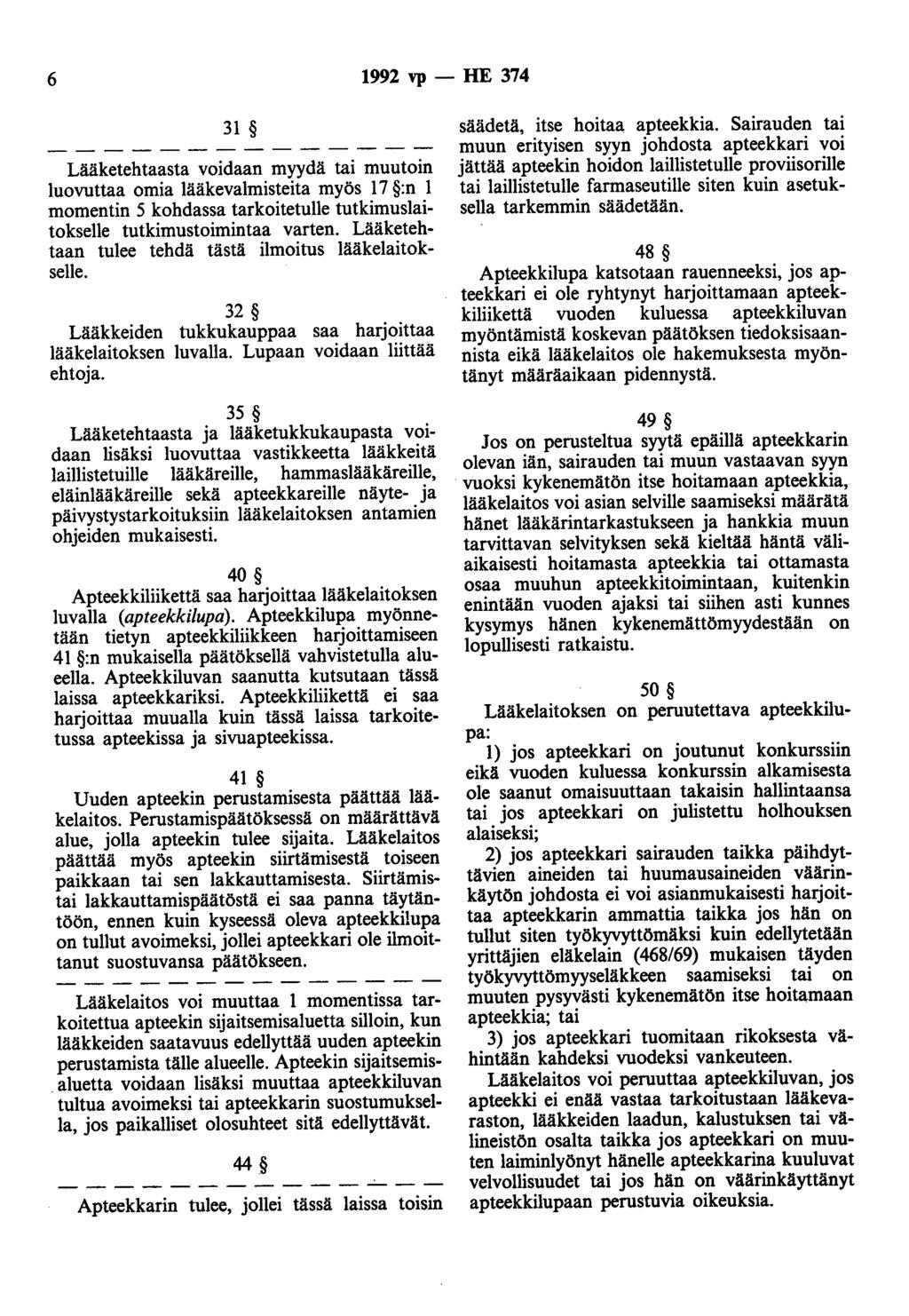 6 1992 vp - HE 374 31 Lääketehtaasta voidaan myydä tai muutoin luovuttaa omia lääkevalmisteita myös 17 :n 1 momentin 5 kohdassa tarkoitetulle tutkimuslaitokselle tutkimustoimintaa varten.