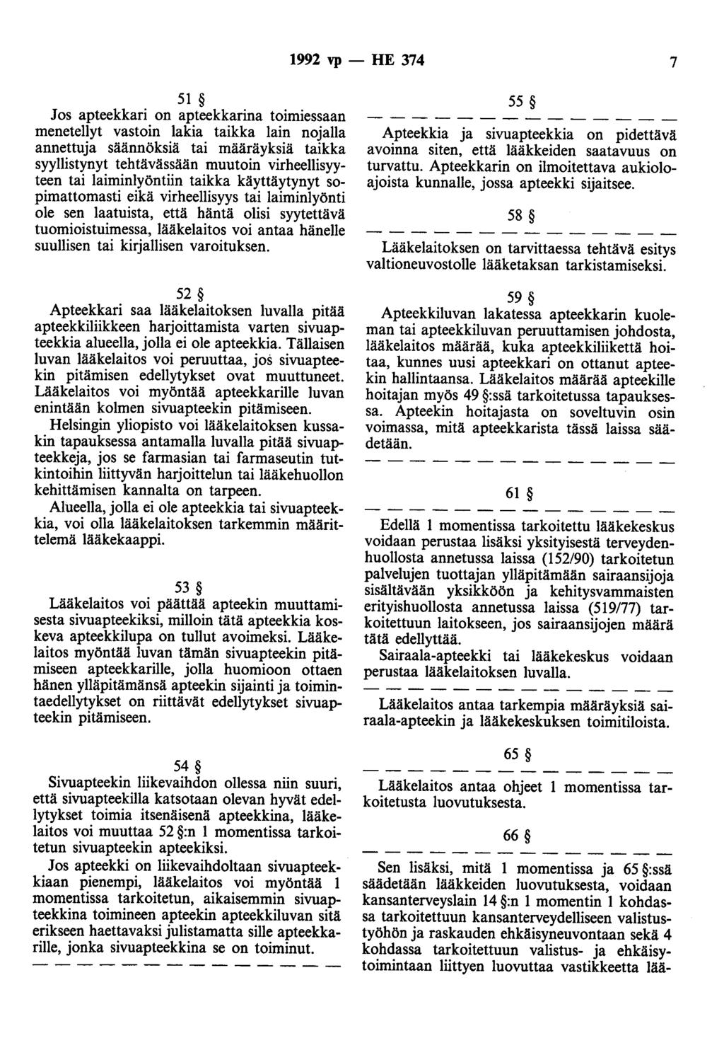 1992 vp - HE 374 7 51 os apteekkari on apteekkarina toimiessaan menetellyt vastoin lakia taikka lain nojalla annettuja säännöksiä tai määräyksiä taikka syyllistynyt tehtävässään muutoin