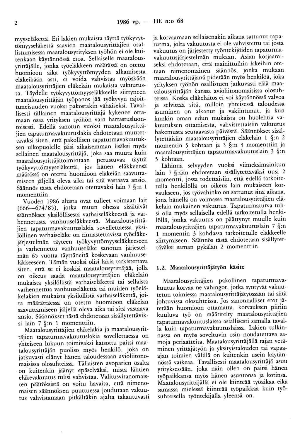 2 1986 vp. - HE n:o 68 myyseläkettä. Eri lakien mukaista täyttä työkyvyttömyyseläkettä saavien maatalousyrittäjien osallistumisessa maatalousyrityksen työhön ei ole kuitenkaan käytännössä eroa.