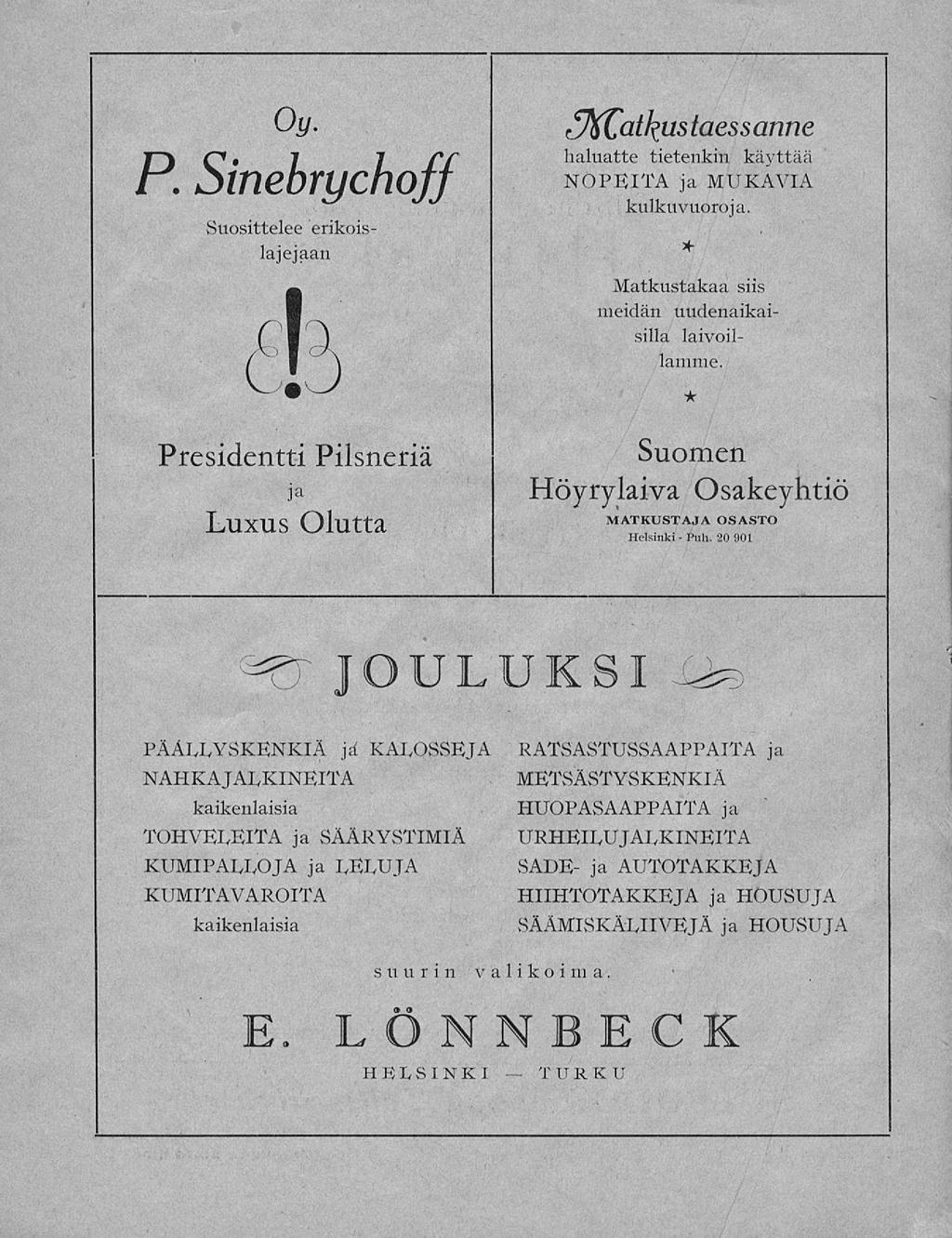 Puh. Oy. P. Sinebrychoff Suosittelee erikoislajejaan laessanne haluatte tietenkin käyttää NÖPKITA ja MUKAVIA kulkuvuoroja. * Matkustakaa siis meidän uudenaikaisilla laivoillamme.