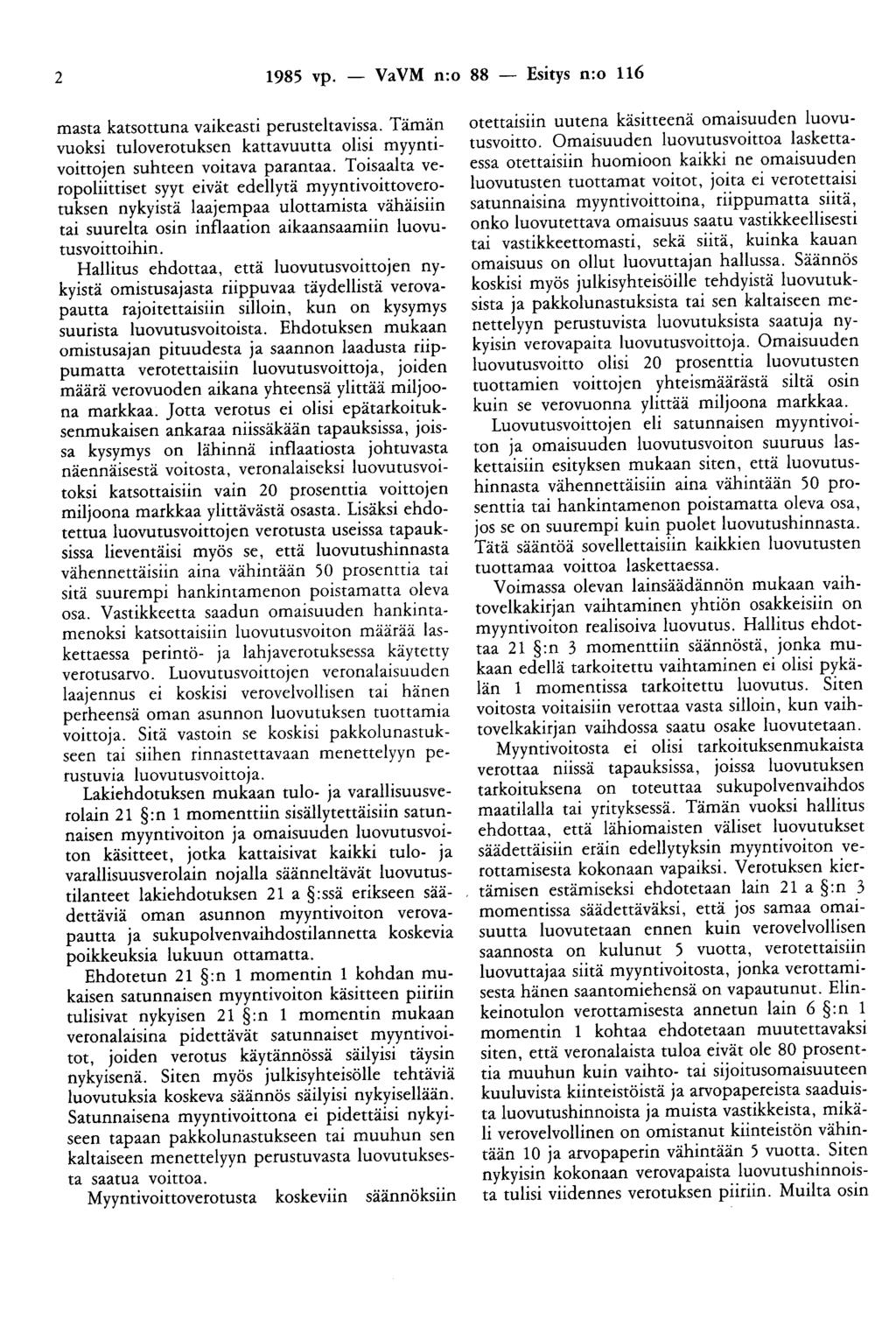 2 1985 vp. - VaVM n:o 88 - Esitys n:o 116 masta katsottuna vaikeasti perusteltavissa. Tämän vuoksi tuloverotuksen kattavuutta olisi myyntivoittojen suhteen voitava parantaa.