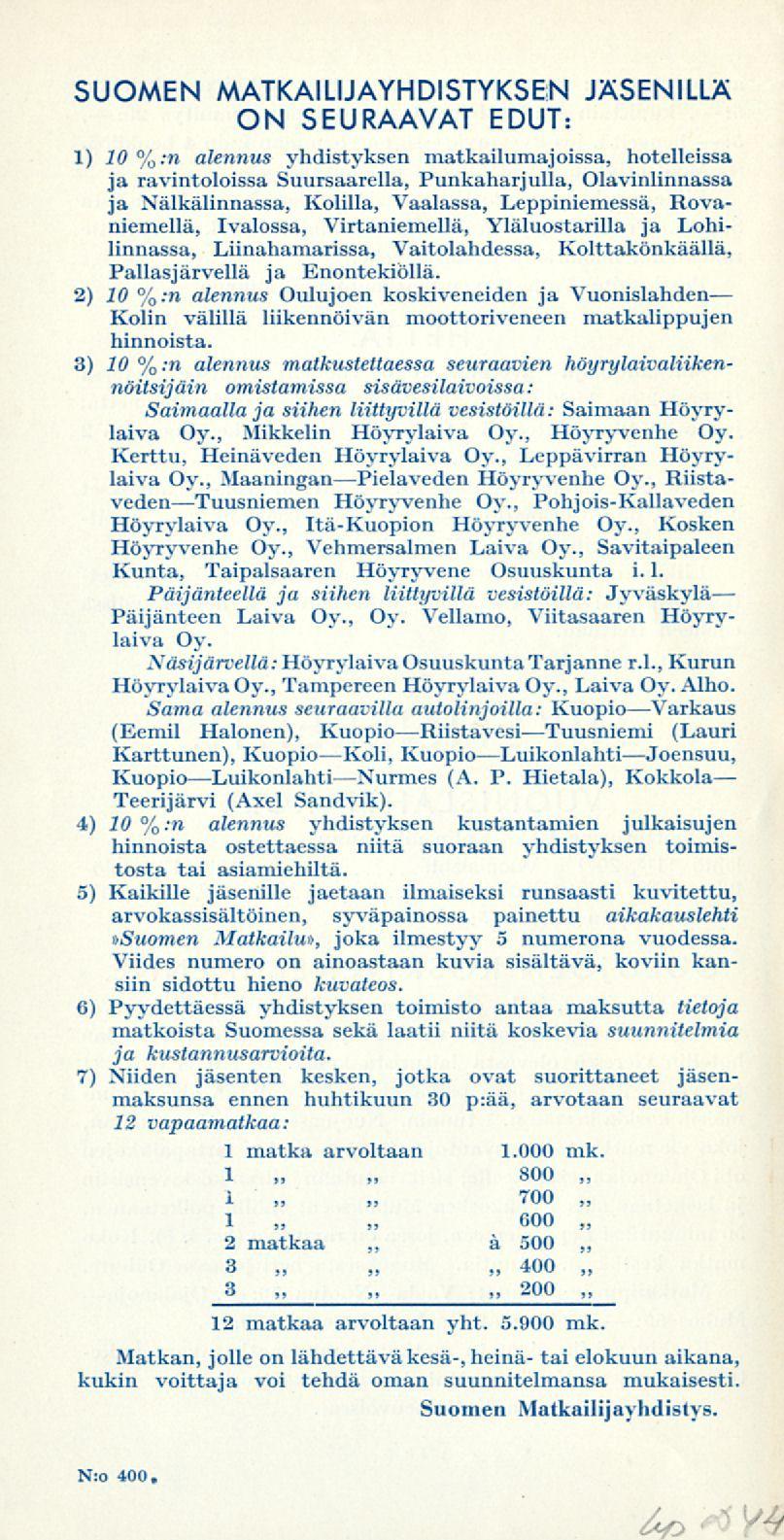 700 ~ 200 SUOMEN MATKAILIJAYHDISTYKSEN JÄSENILLÄ ON SEURAAVAT EDUT: 1) 10 %:n alennus yhdistyksen matkailumajoissa, hotelleissa ja ravintoloissa Suursaarella, Punkaharjulla, Olavinlinnassa ja