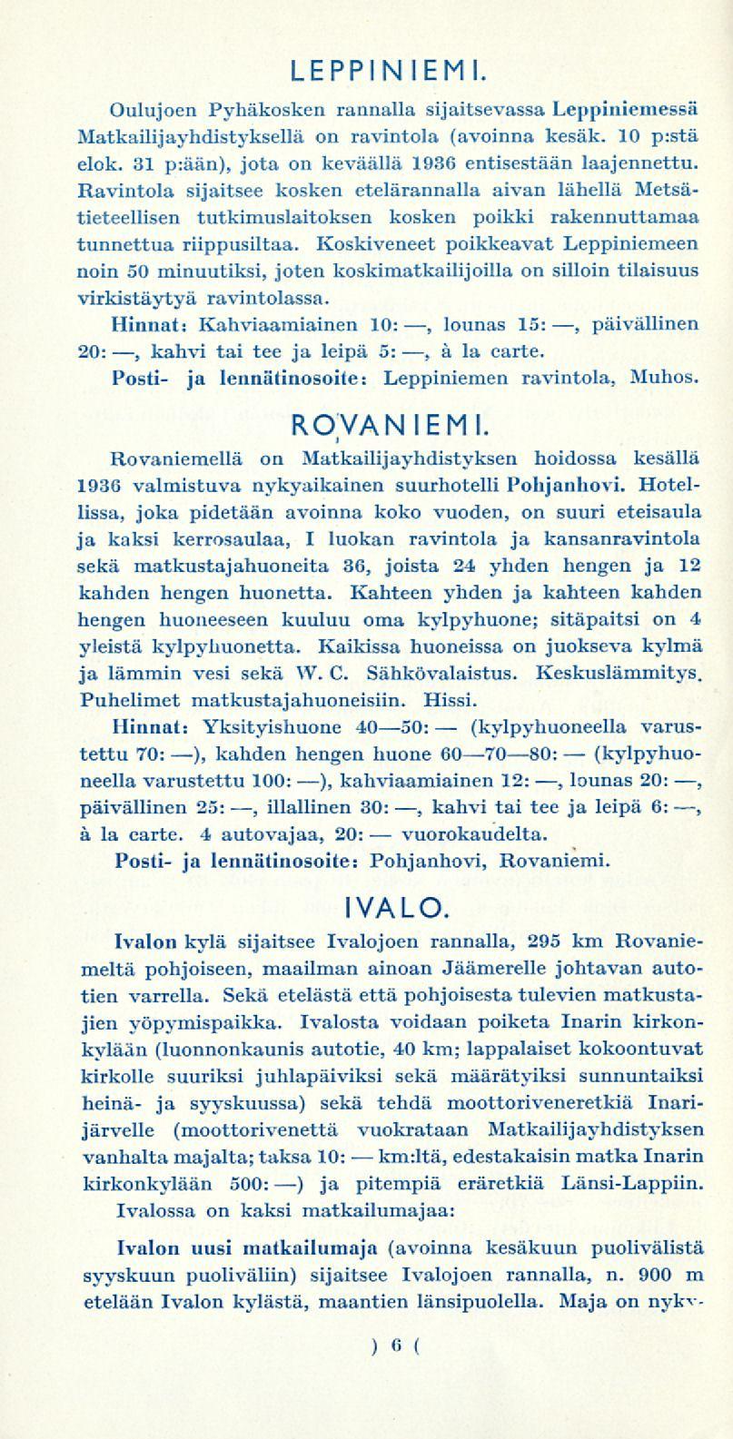 (kylpyhuoneella LEPPINIEMI. Oulujoen Pyhäkosken rannalla sijaitsevassa Leppiniemessä Matkailijayhdistyksellä on ravintola (avoinna kesäk. 10 p:stä elok.