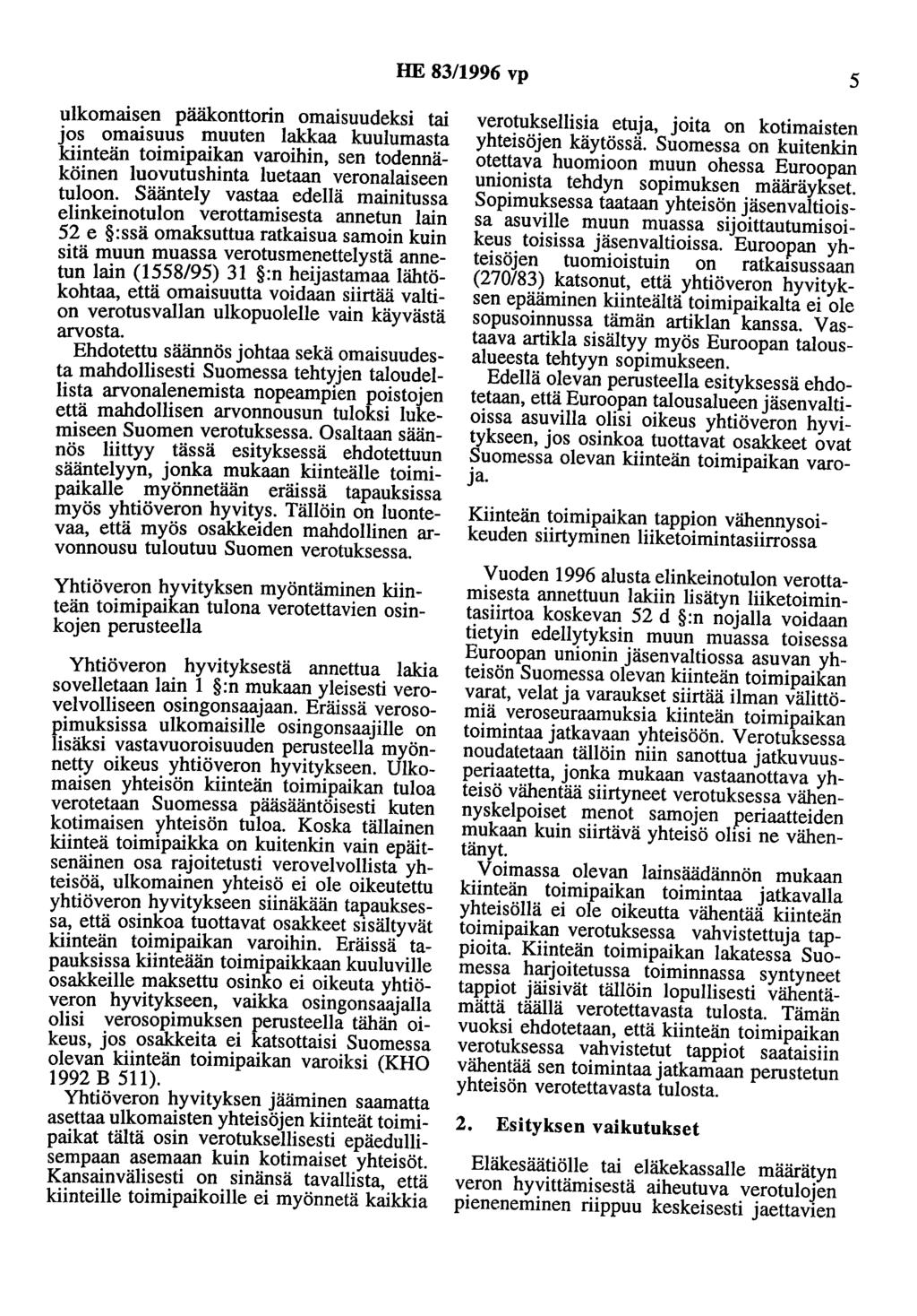HE 83/1996 vp 5 ulkomaisen pääkonttorin omaisuudeksi tai jos omaisuus muuten lakkaa kuulumasta kiinteän toimipaikan varoihin, sen todennäköinen luovutushinta luetaan veronalaiseen tuloon.