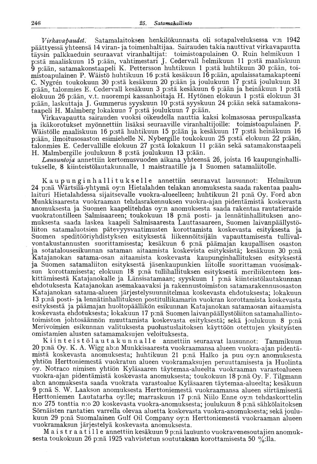 246 25. Satamahallinto24 & Virkavapaudet. Satamalaitoksen henkilökunnasta oli sotapalveluksessa v:n 1942 päättyessä yhteensä 14 viran- ja toimenhaltijaa.