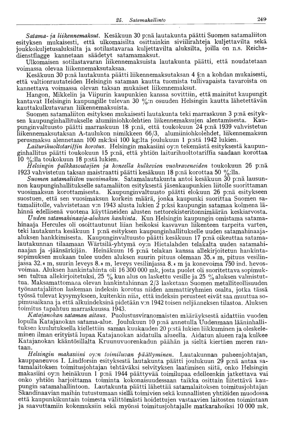 25. Satamahallinto 24 & Satama- ja liikennemaksut. Kesäkuun 30 p:nä lautakunta päätti Suomen satamaliiton esityksen mukaisesti, että ulkomaisilta osittainkin siviilirahteja kuljettavilta sekä.