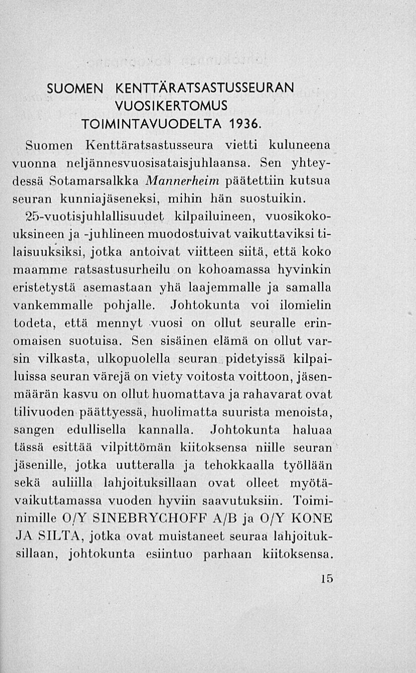 SUOMEN KENTTÄRATSASTUSSEURAN VUOSIKERTOMUS TOIMINTAVUODELTA 1936. Suomen Kenttäratsastusseura vietti kuluneena vuonna neljännesvuosisataisjuhlaansa.