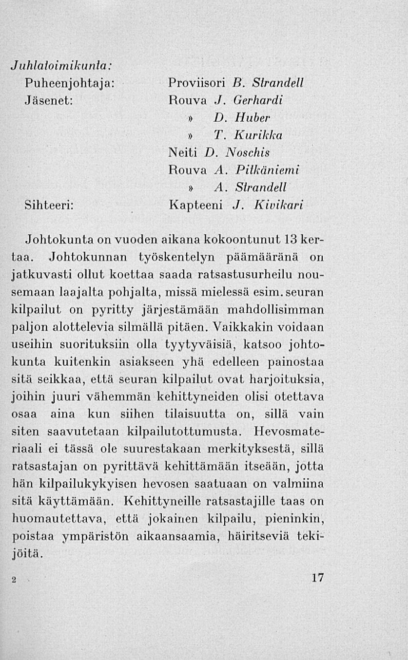 Juhlatoimikunta: Puheenjohtaja: Jäsenet: Sihteeri: Proviisori B. Strandell Rouva J. Gerhardi» D. Huber» T. Kurikka Neiti D. Noschis Rouva A. Pitkäniemi» A. Strandell Kapteeni J.