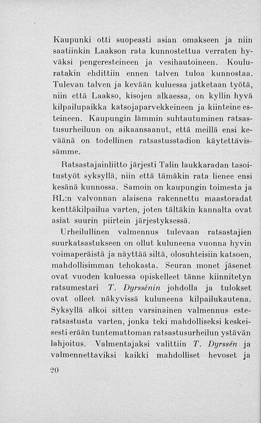 Kaupunki otti suopeasti asian omakseen ja niin saatiinkin Laakson rata kunnostettua verraten hyväksi pengeresteineen ja vesihautoineen. Kouluratakin ehdittiin ennen talven tuloa kunnostaa.