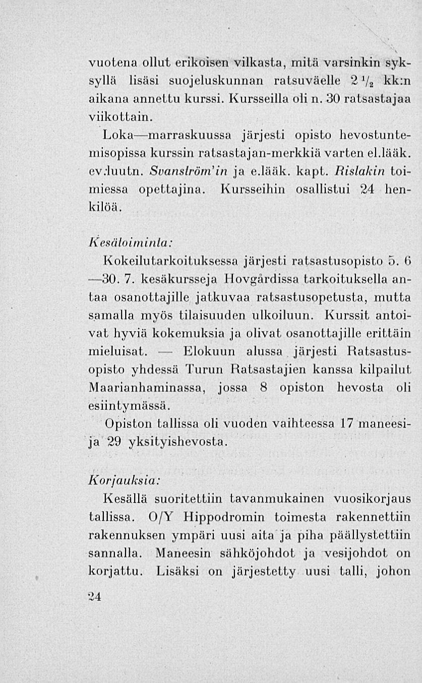 vuotena ollut erikoisen vilkasta, mitä varsinkin syksyllä lisäsi suojeluskunnan ratsuväelle 2 l /j kk:n aikana annettu kurssi. Kursseilla oli n. 30 ratsastajaa viikottain.