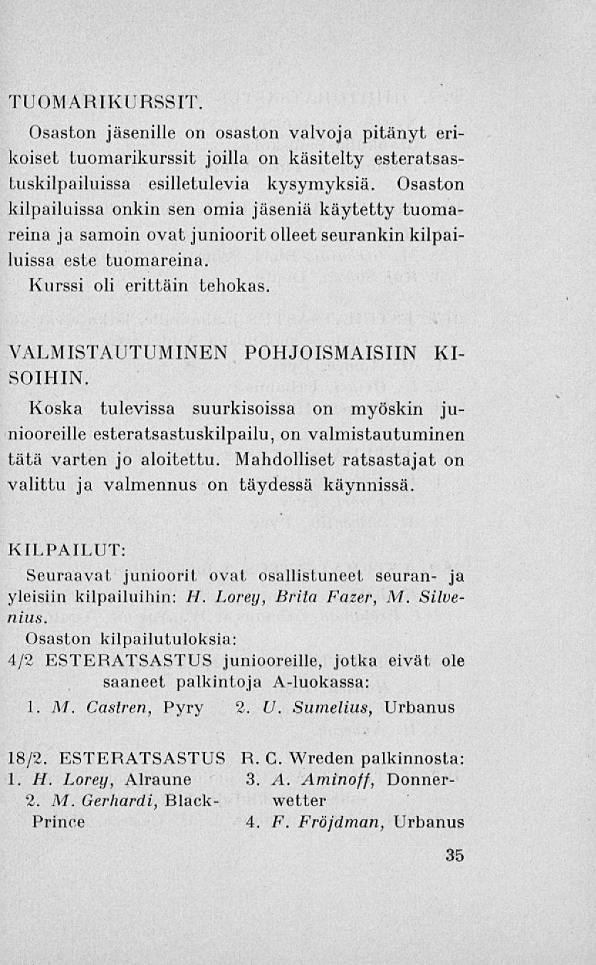 TUOMARIKURSSIT. Osaston jäsenille on osaston valvoja pitänyt erikoiset tuomarikurssit joilla on käsitelty esteratsastuskilpailuissa esilletulevia kysymyksiä.